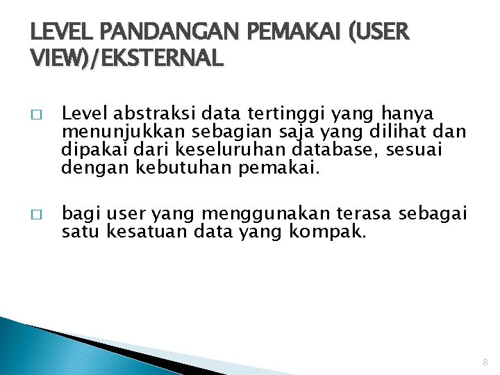 LEVEL PANDANGAN PEMAKAI (USER VIEW)/EKSTERNAL � � Level abstraksi data tertinggi yang hanya menunjukkan