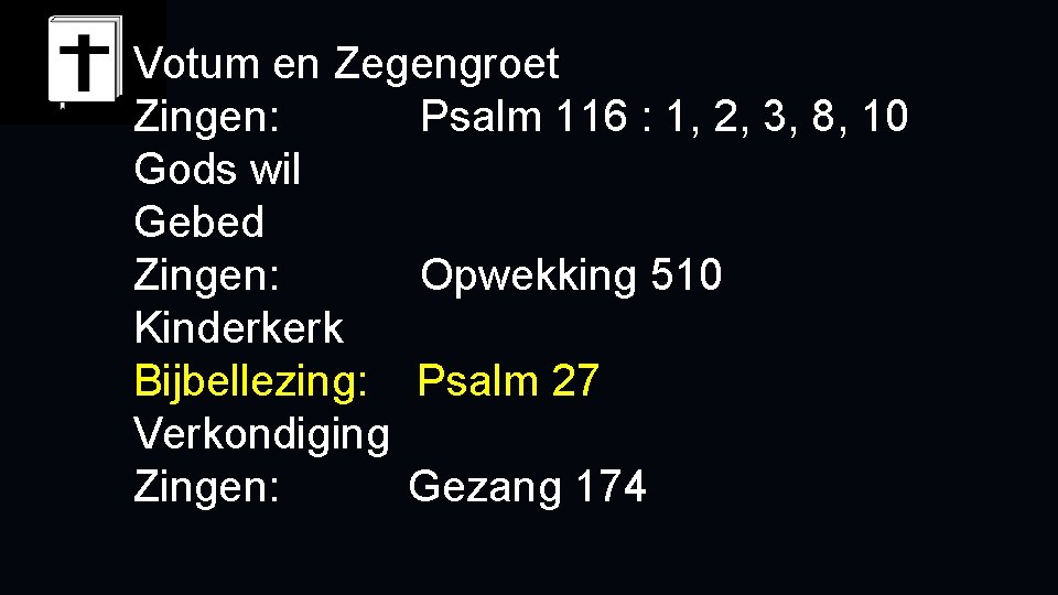 Votum en Zegengroet Zingen: Psalm 116 : 1, 2, 3, 8, 10 Gods wil