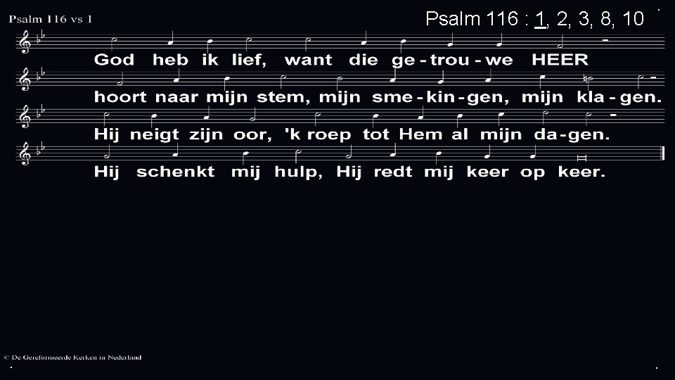 Psalm 116 : 1, 2, 3, 8, 10 . . . 