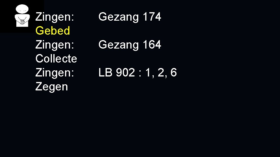 Zingen: Gebed Zingen: Collecte Zingen: Zegen Gezang 174 Gezang 164 LB 902 : 1,