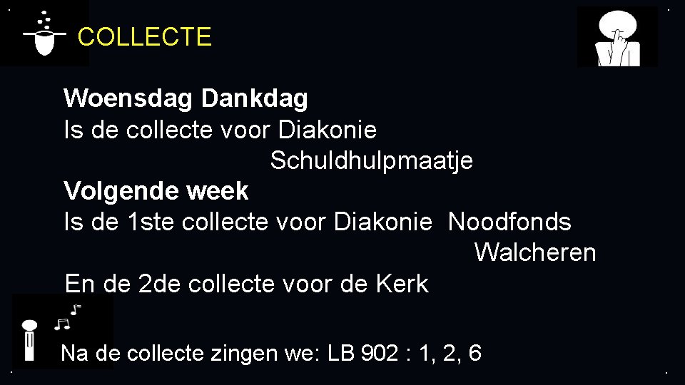 . . COLLECTE Woensdag Dankdag Is de collecte voor Diakonie Schuldhulpmaatje Volgende week Is