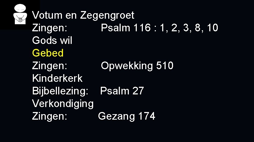 Votum en Zegengroet Zingen: Psalm 116 : 1, 2, 3, 8, 10 Gods wil