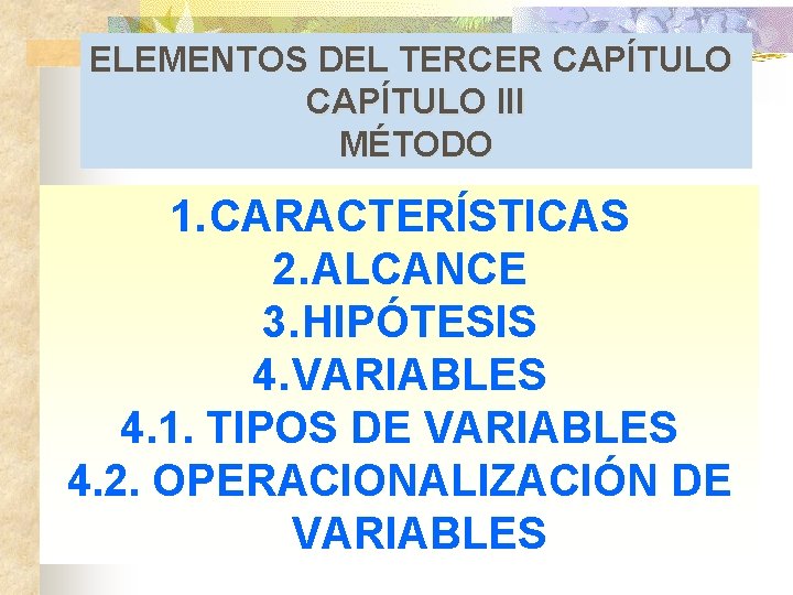 ELEMENTOS DEL TERCER CAPÍTULO III MÉTODO 1. CARACTERÍSTICAS 2. ALCANCE 3. HIPÓTESIS 4. VARIABLES