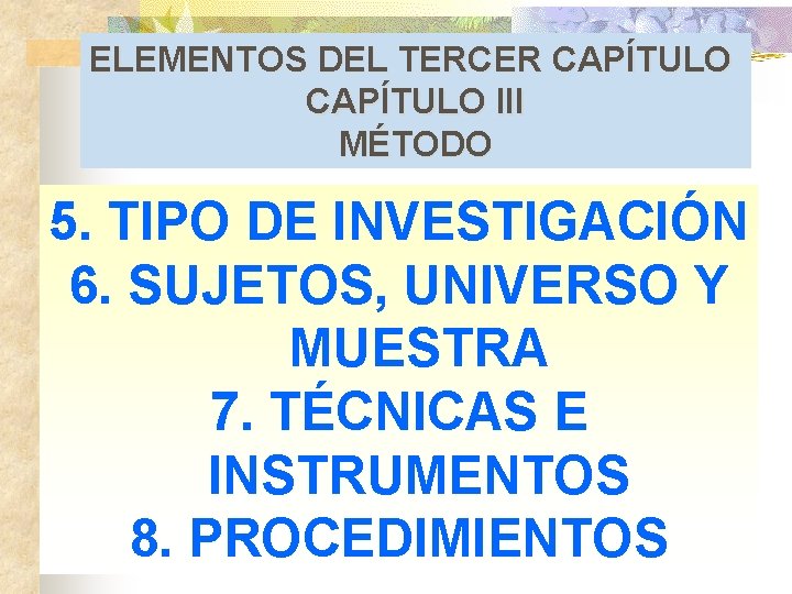ELEMENTOS DEL TERCER CAPÍTULO III MÉTODO 5. TIPO DE INVESTIGACIÓN 6. SUJETOS, UNIVERSO Y