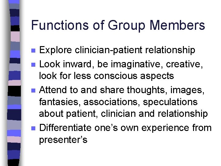 Functions of Group Members n n Explore clinician-patient relationship Look inward, be imaginative, creative,