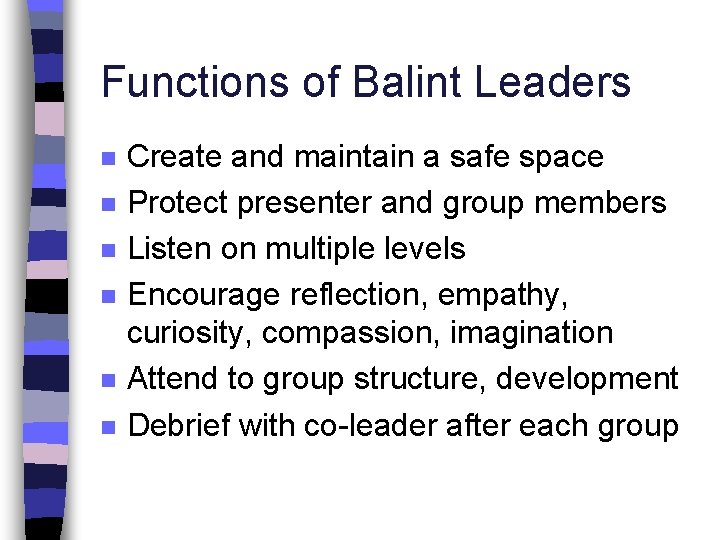 Functions of Balint Leaders n n n Create and maintain a safe space Protect