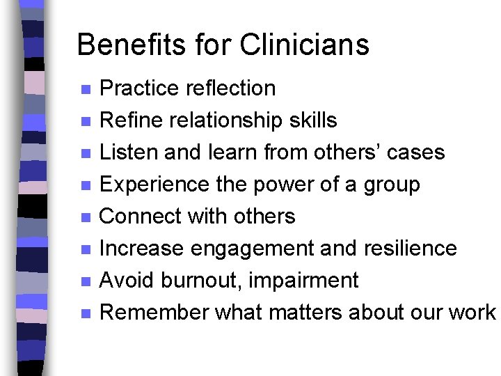 Benefits for Clinicians n n n n Practice reflection Refine relationship skills Listen and