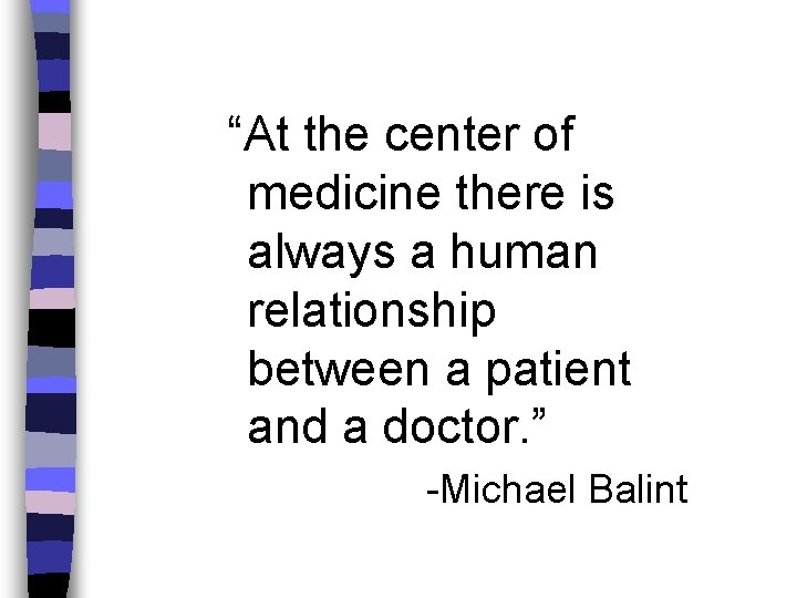 “At the center of medicine there is always a human relationship between a patient