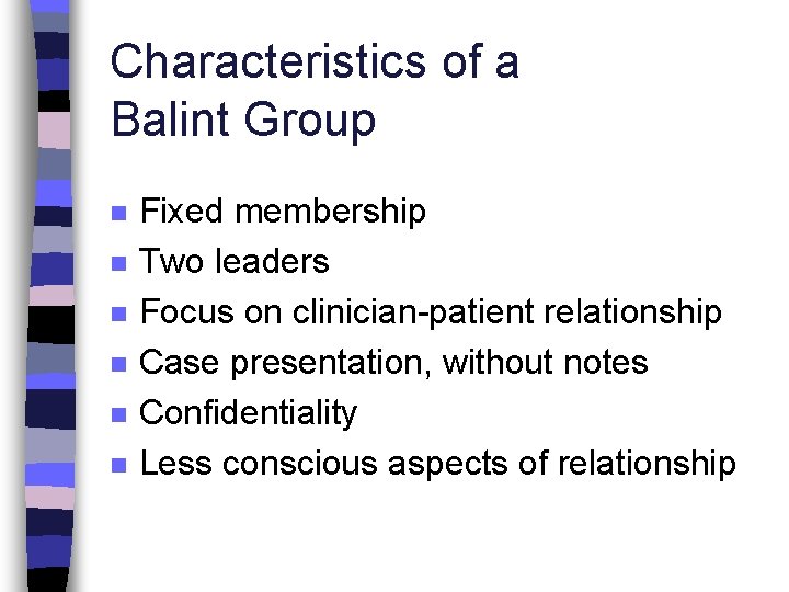 Characteristics of a Balint Group n n n Fixed membership Two leaders Focus on