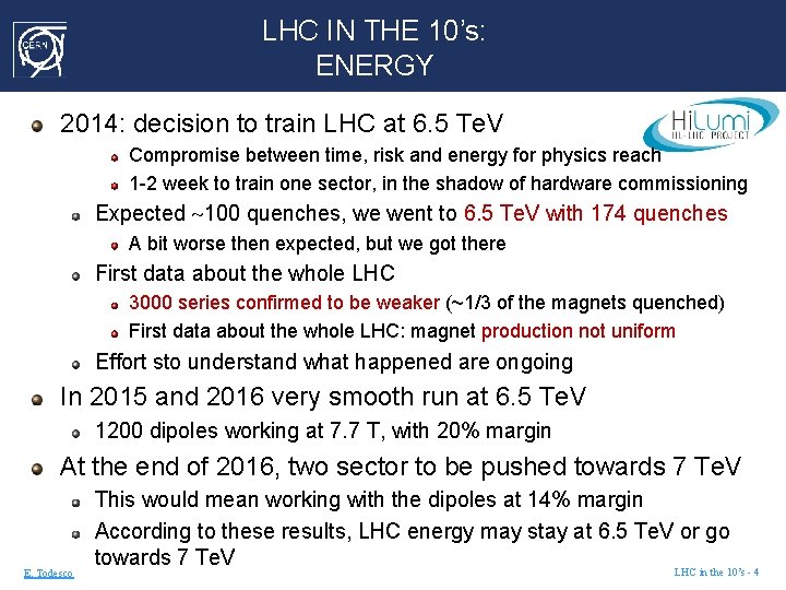 LHC IN THE 10’s: ENERGY 2014: decision to train LHC at 6. 5 Te.