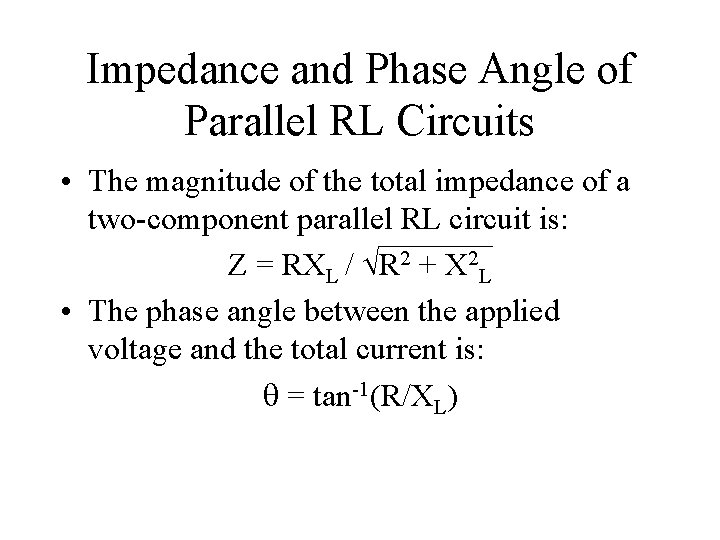 Impedance and Phase Angle of Parallel RL Circuits • The magnitude of the total