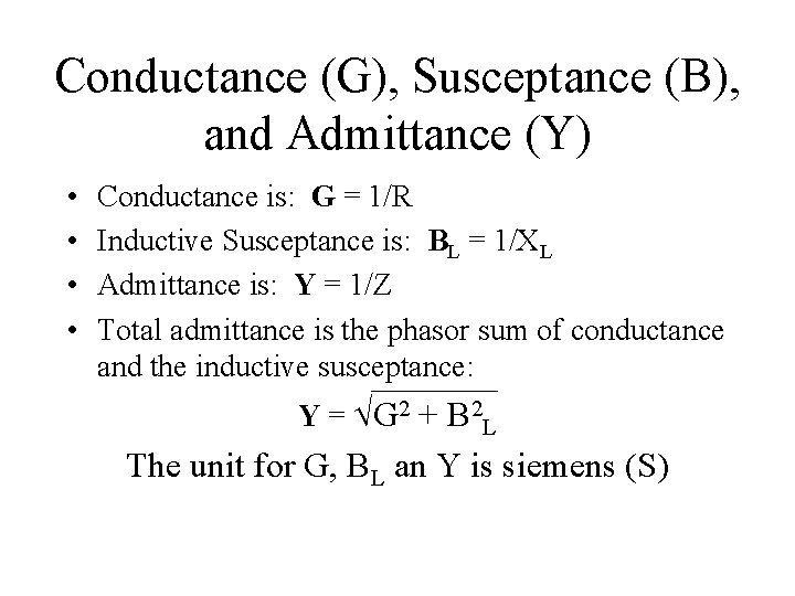 Conductance (G), Susceptance (B), and Admittance (Y) • • Conductance is: G = 1/R