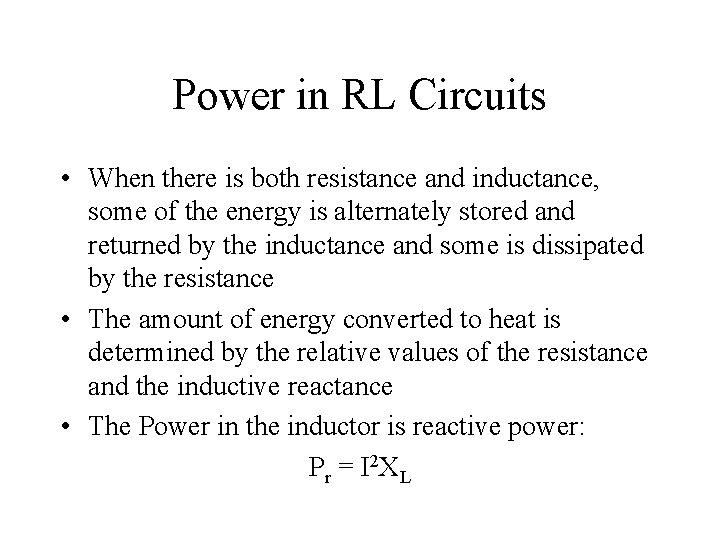 Power in RL Circuits • When there is both resistance and inductance, some of