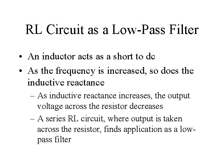 RL Circuit as a Low-Pass Filter • An inductor acts as a short to