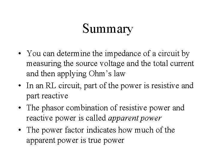 Summary • You can determine the impedance of a circuit by measuring the source