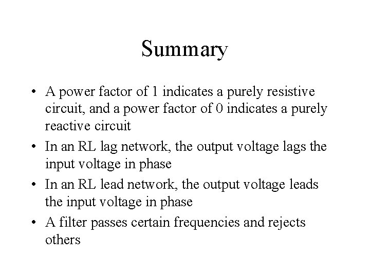 Summary • A power factor of 1 indicates a purely resistive circuit, and a