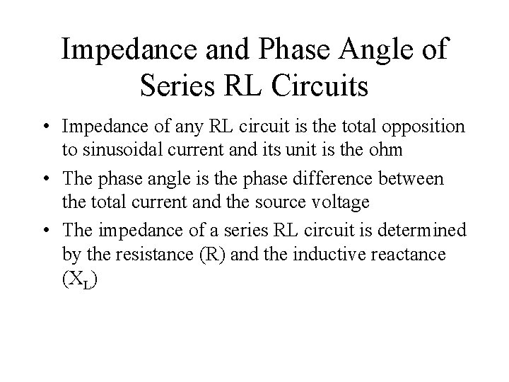Impedance and Phase Angle of Series RL Circuits • Impedance of any RL circuit