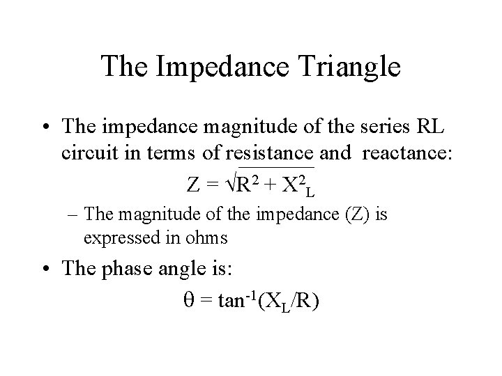 The Impedance Triangle • The impedance magnitude of the series RL circuit in terms