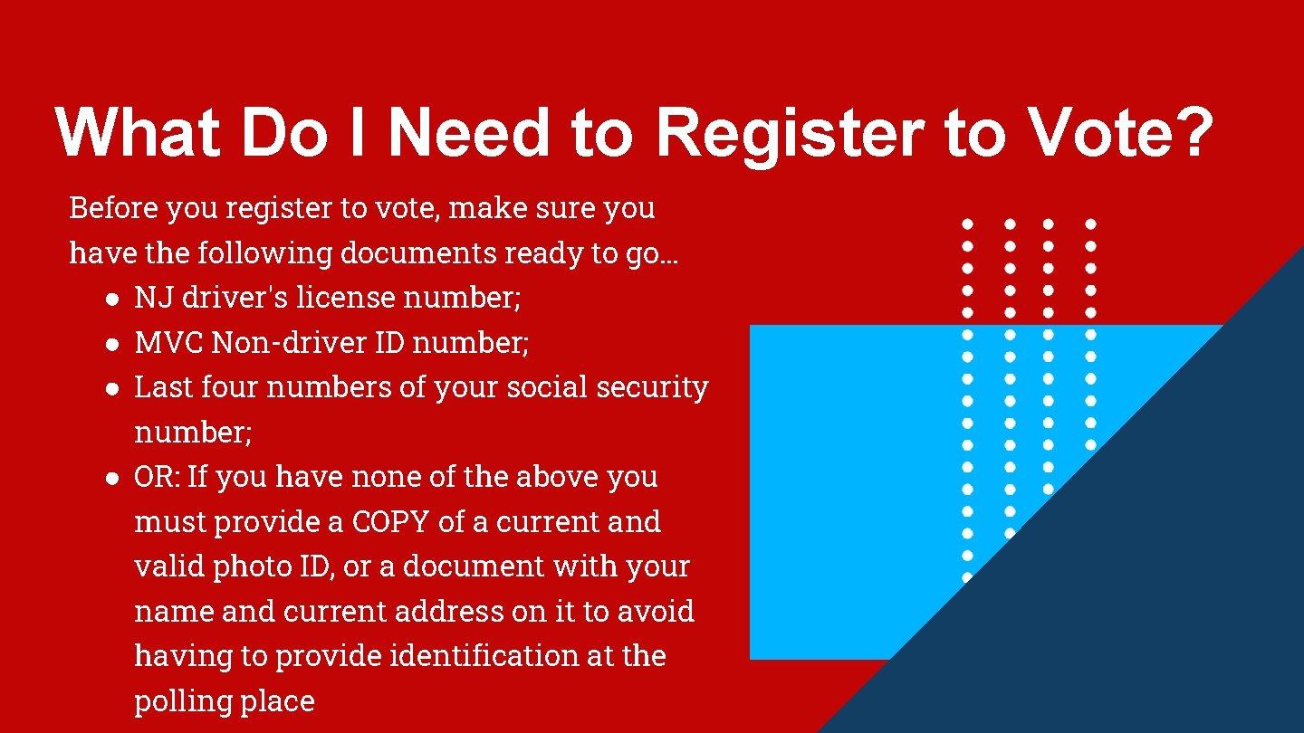 What Do I Need to Register to Vote? Before you register to vote, make