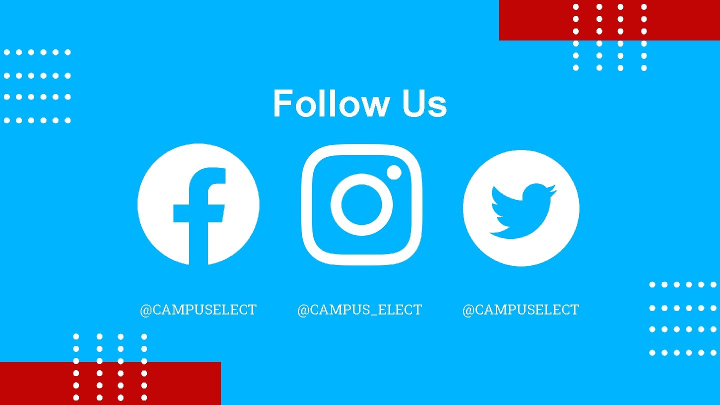 Follow Us @CAMPUSELECT @CAMPUS_ELECT @CAMPUSELECT 