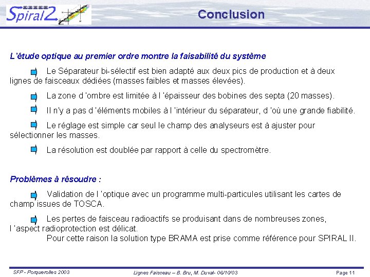 Conclusion L’étude optique au premier ordre montre la faisabilité du système Le Séparateur bi-sélectif