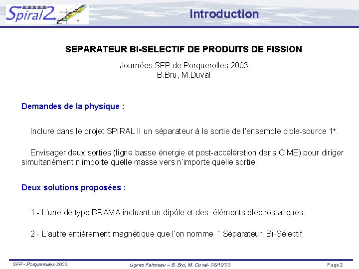 Introduction SEPARATEUR BI-SELECTIF DE PRODUITS DE FISSION Journées SFP de Porquerolles 2003 B. Bru,