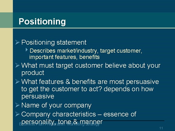 Positioning Ø Positioning statement 4 Describes market/industry, target customer, important features, benefits Ø What