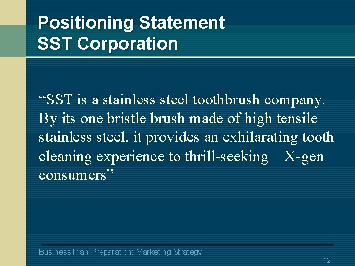 Positioning Statement SST Corporation “SST is a stainless steel toothbrush company. By its one