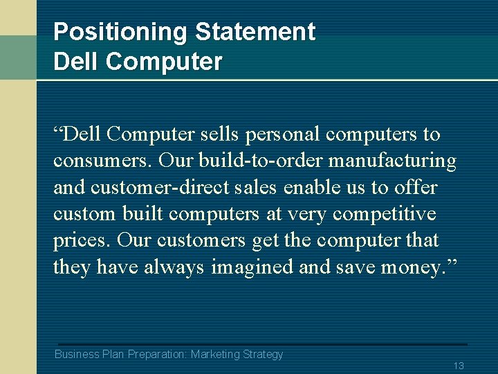 Positioning Statement Dell Computer “Dell Computer sells personal computers to consumers. Our build-to-order manufacturing