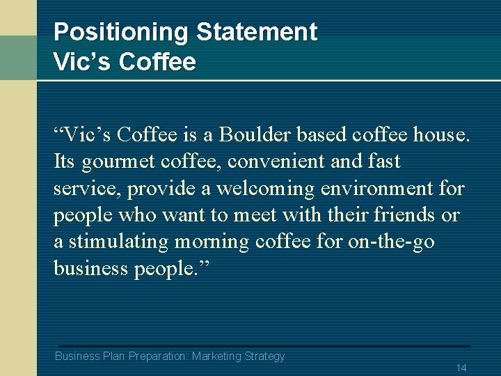 Positioning Statement Vic’s Coffee “Vic’s Coffee is a Boulder based coffee house. Its gourmet