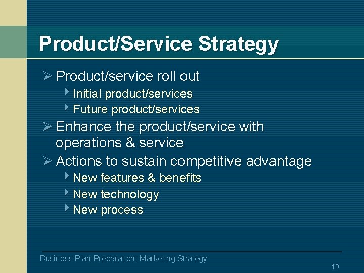 Product/Service Strategy Ø Product/service roll out 4 Initial product/services 4 Future product/services Ø Enhance