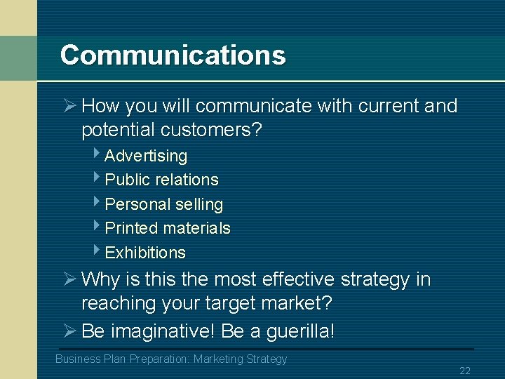 Communications Ø How you will communicate with current and potential customers? 4 Advertising 4