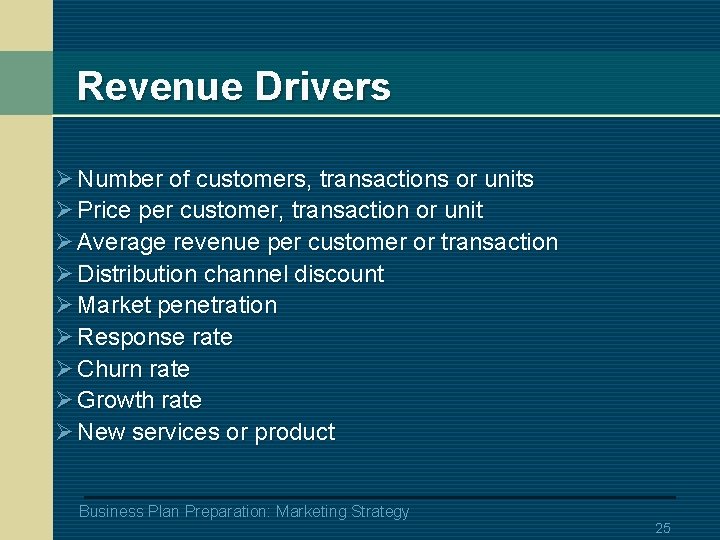 Revenue Drivers Ø Number of customers, transactions or units Ø Price per customer, transaction