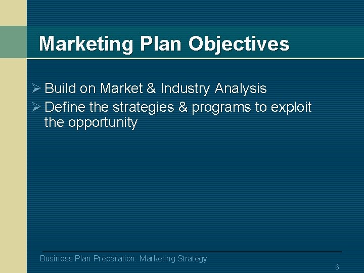 Marketing Plan Objectives Ø Build on Market & Industry Analysis Ø Define the strategies