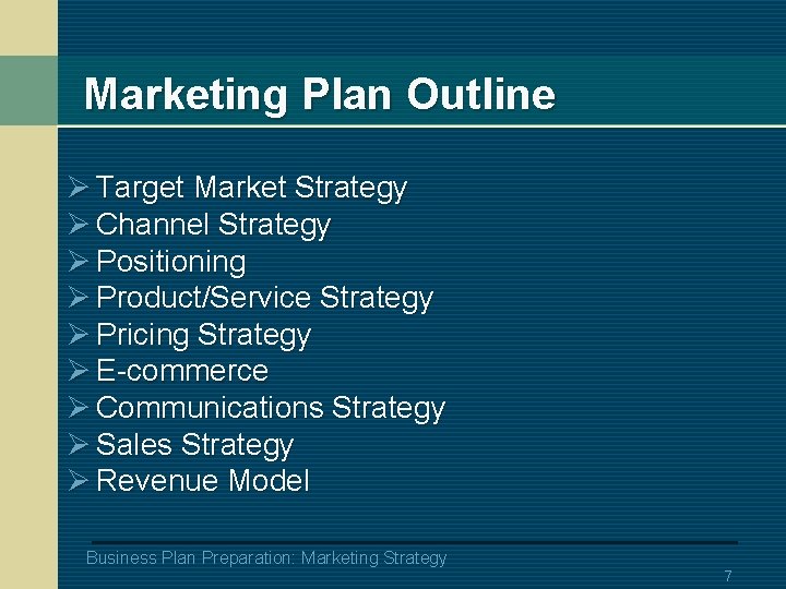 Marketing Plan Outline Ø Target Market Strategy Ø Channel Strategy Ø Positioning Ø Product/Service