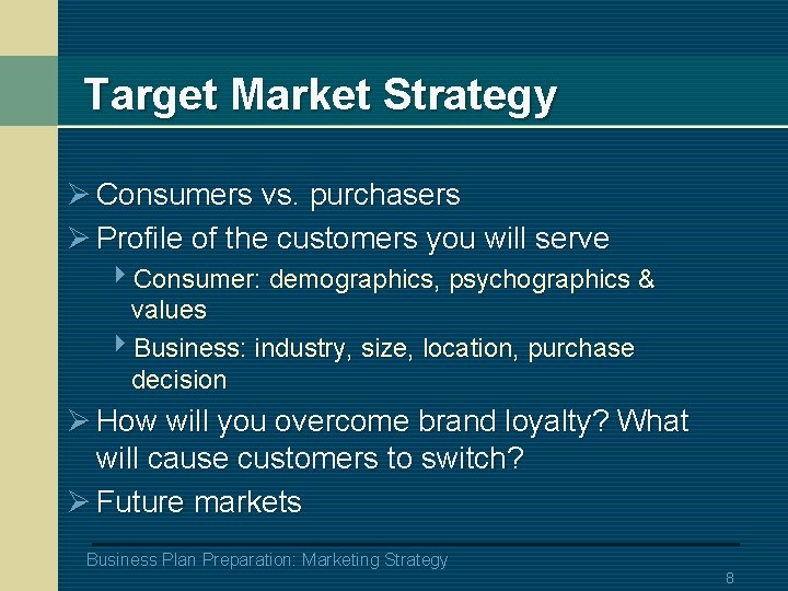 Target Market Strategy Ø Consumers vs. purchasers Ø Profile of the customers you will