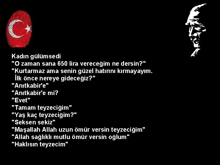 Kadın gülümsedi "O zaman sana 650 lira vereceğim ne dersin? " "Kurtarmaz ama senin