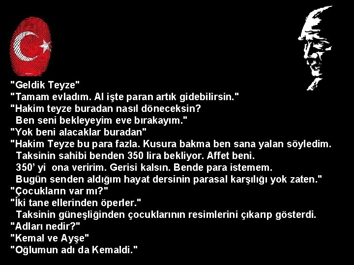"Geldik Teyze" "Tamam evladım. Al işte paran artık gidebilirsin. " "Hakim teyze buradan nasıl "Geldik Teyze" "Tamam evladım. Al işte paran artık gidebilirsin. " "Hakim teyze buradan nasıl