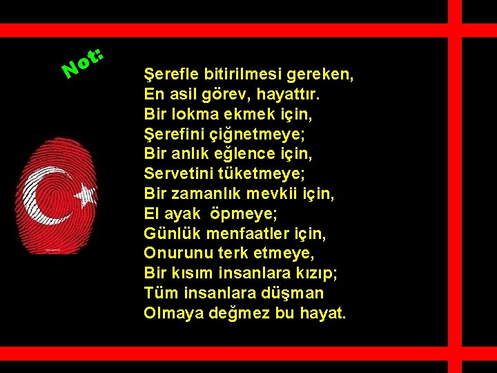 N : t o Şerefle bitirilmesi gereken, En asil görev, hayattır. Bir lokma ekmek N : t o Şerefle bitirilmesi gereken, En asil görev, hayattır. Bir lokma ekmek