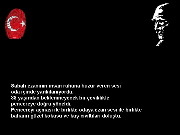 Sabah ezanının insan ruhuna huzur veren sesi oda içinde yankılanıyordu. 88 yaşından beklenmeyecek bir Sabah ezanının insan ruhuna huzur veren sesi oda içinde yankılanıyordu. 88 yaşından beklenmeyecek bir