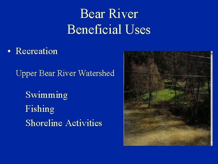 Bear River Beneficial Uses • Recreation Upper Bear River Watershed Swimming Fishing Shoreline Activities