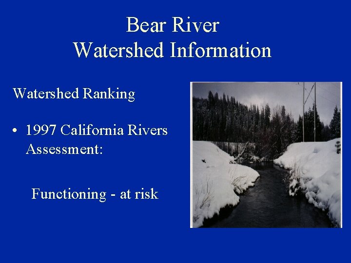 Bear River Watershed Information Watershed Ranking • 1997 California Rivers Assessment: Functioning - at