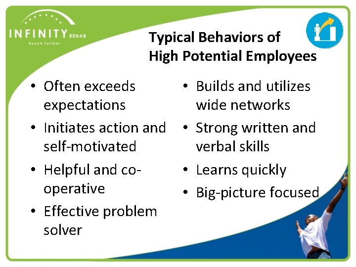 Typical Behaviors of High Potential Employees • Often exceeds expectations • Initiates action and