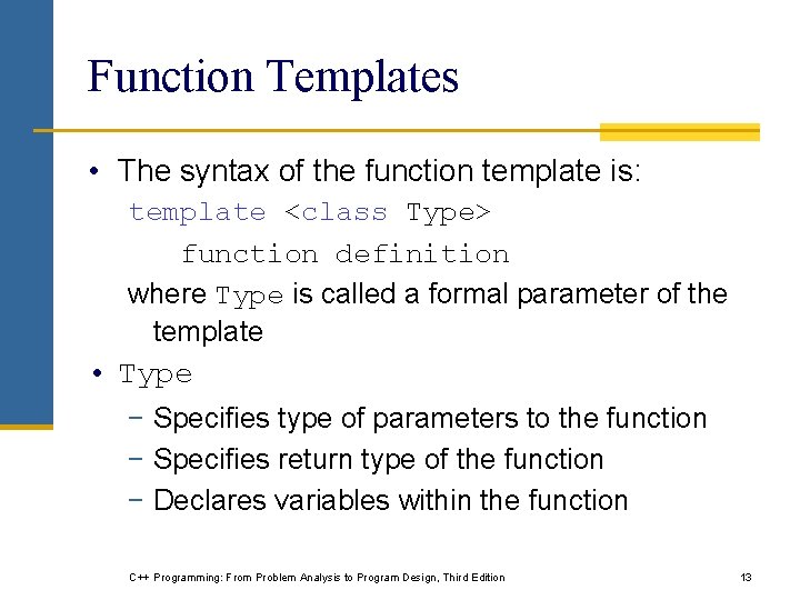 Function Templates • The syntax of the function template is: template <class Type> function Function Templates • The syntax of the function template is: template <class Type> function