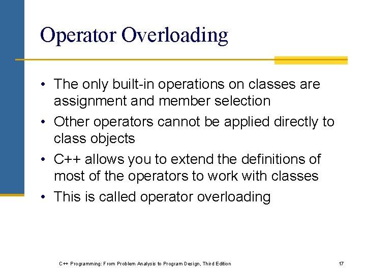 Operator Overloading • The only built-in operations on classes are assignment and member selection Operator Overloading • The only built-in operations on classes are assignment and member selection