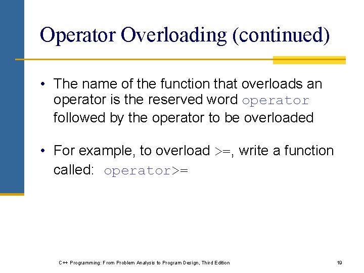 Operator Overloading (continued) • The name of the function that overloads an operator is Operator Overloading (continued) • The name of the function that overloads an operator is
