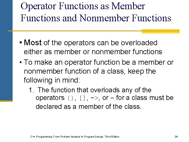 Operator Functions as Member Functions and Nonmember Functions • Most of the operators can Operator Functions as Member Functions and Nonmember Functions • Most of the operators can