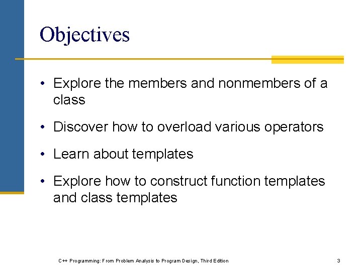 Objectives • Explore the members and nonmembers of a class • Discover how to Objectives • Explore the members and nonmembers of a class • Discover how to
