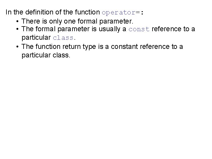 In the definition of the function operator=: • There is only one formal parameter. In the definition of the function operator=: • There is only one formal parameter.