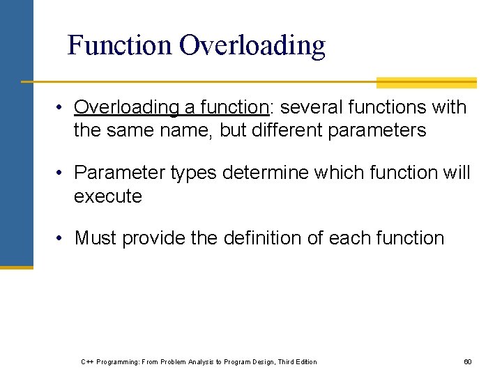 Function Overloading • Overloading a function: several functions with the same name, but different Function Overloading • Overloading a function: several functions with the same name, but different